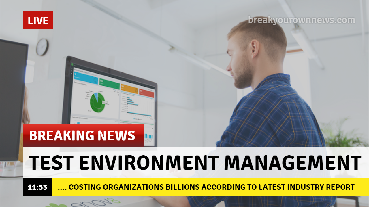 Cost of Test Environments Test Environments are costing organizations billions according to latest industry report.